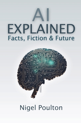 AI Explained: Facts, Fiction & Future - Poulton, Nigel