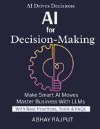AI For Decision-Making: Use AI To Drive Results Solve Problems With LLMs LLM Use Case Library Real AI Wins LLM For Every Industry