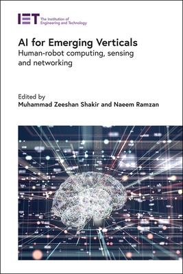 AI for Emerging Verticals: Human-Robot Computing, Sensing and Networking - Shakir, Muhammad Zeeshan (Editor), and Ramzan, Naeem (Editor)