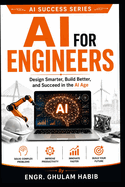 AI For Engineers: Design Smarter, Build Better, and Succeed in the AI Age
