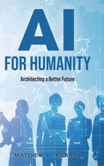 AI for Humanity: Architecting a Better Future