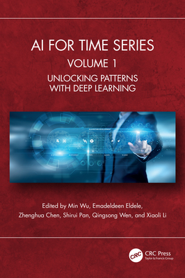 AI for Time Series: Volume 1: Unlocking Patterns with Deep Learning - Wu, Min (Editor), and Eldele, Emadeldeen (Editor), and Chen, Zhenghua (Editor)