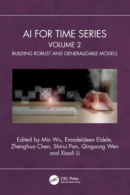 AI for Time Series: Volume 2: Building Robust and Generalizable Models - Wu, Min (Editor), and Eldele, Emadeldeen (Editor), and Chen, Zhenghua (Editor)