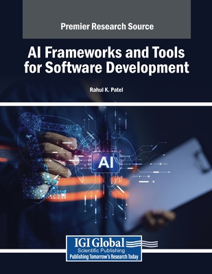 AI Frameworks and Tools for Software Development - Patel, Rahul K. (Editor)