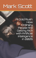AI Gold Rush: How Ordinary People Are Getting Rich with Artificial Intelligence in 2025