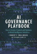 AI Governance Playbook: How to Secure, Control, and Optimize Artificial Intelligence Initiatives
