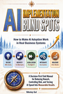 AI Implementation Blind Spots: How to Make AI Adoption Work in Real Business Systems