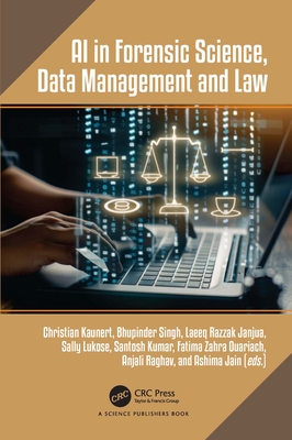 AI in Forensic Science, Data Management and Law - Kaunert, Christian (Editor), and Singh, Bhupinder (Editor), and Janjua, Laeeq Razzak (Editor)
