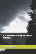 AI in Weather Forecasting and Climate Modelling