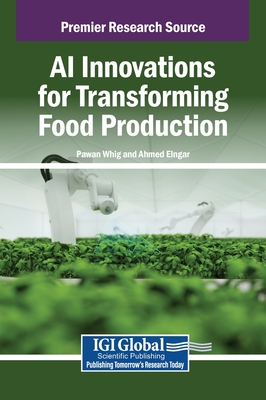 AI Innovations for Transforming Food Production - Whig, Pawan (Editor), and Elngar, Ahmed (Editor)