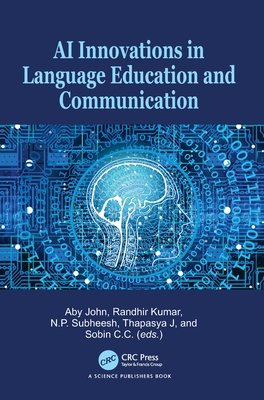 AI Innovations in Language Education and Communication - John, Aby (Editor), and Kumar, Randhir (Editor), and Subheesh, N. P. (Editor)