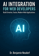 AI Integration for Web Developers: Build Smarter, Faster, Modern Web Applications