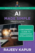 AI Made Simple: A Beginner's Guide to Generative Intelligence - 3rd Edition