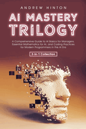 AI Mastery Trilogy: A Comprehensive Guide to AI Basics for Managers, Essential Mathematics for AI, and Coding Practices for Modern Programmers in the AI Era (3-in-1 Collection)