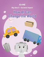 AI+Me: Big Idea 5 - Societal Impact: How AI Can Change the World