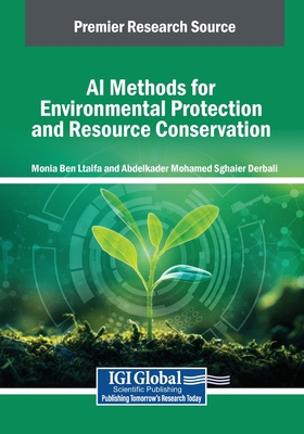 AI Methods for Environmental Protection and Resource Conservation - Ben Ltaifa, Monia (Editor), and Derbali, Abdelkader Mohamed Sghaier (Editor)