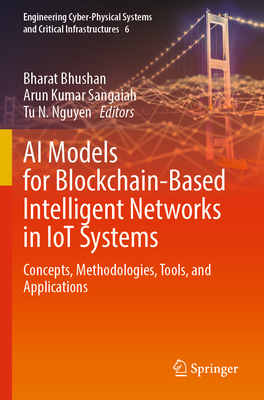 AI Models for Blockchain-Based Intelligent Networks in IoT Systems: Concepts, Methodologies, Tools, and Applications - Bhushan, Bharat (Editor), and Sangaiah, Arun Kumar (Editor), and Nguyen, Tu N. (Editor)