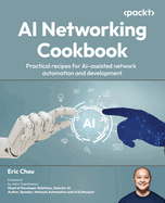 AI Networking Cookbook: Practical Recipes for AI-Assisted Network Automation and Development