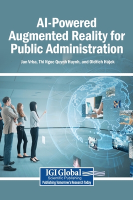 AI-Powered Augmented Reality for Public Administration - Vrba, Jan (Editor), and Huynh, Thi Ngoc Quynh (Editor), and H�jek, Old ich (Editor)