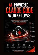 AI Powered Claude Code Workflows: Turn Skills, Agents & MCP Integrations into Repeatable Automation for Coding, Testing, Deployment, and Team Productivity