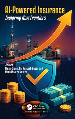 AI-Powered Insurance: Exploring New Frontiers - Singh, Gulbir (Editor), and Dubey, Om Prakash (Editor), and Mezura-Montes, Efr�n (Editor)
