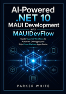 AI-Powered .NET 10 MAUI Development with MAUIDevFlow: Master Agentic Workflows to Automate Debugging and Ship Cross-Platform Apps Faster