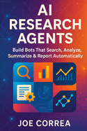 AI Research Agents: Build Bots That Search, Analyze, Summarize & Report Automatically