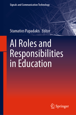 AI Roles and Responsibilities in Education - Papadakis, Stamatios (Editor)