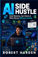 AI Side Hustle: Build Websites, Get Clients & Make Money Without Coding