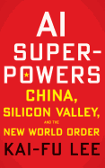 AI Superpowers: China, Silicon Valley, and the New World Order