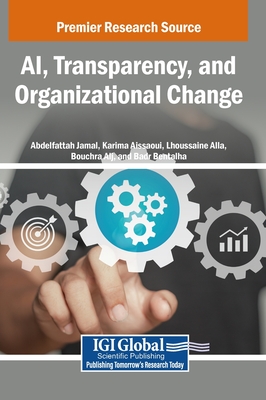 AI, Transparency, and Organizational Change - Jamal, Abdelfattah (Editor), and Aissaoui, Karima (Editor), and Alla, Lhoussaine (Editor)