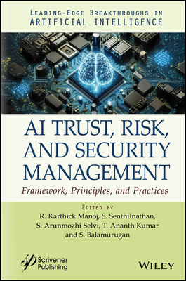AI Trust, Risk and Security Management - Karthickmanoj, R (Editor), and Senthilnathan, S (Editor), and Arunmozhi Selvi, S (Editor)