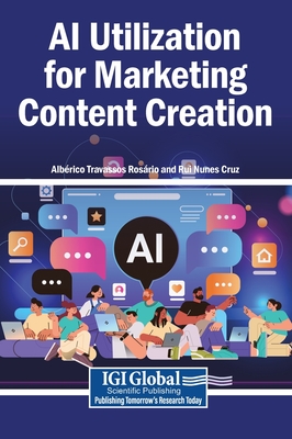 AI Utilization for Marketing Content Creation - Ros�rio, Alb�rico Travassos (Editor), and Cruz, Rui Nunes (Editor)