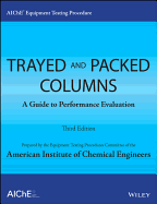 AIChE Equipment Testing Procedure - Trayed and Packed Columns: A Guide to Performance Evaluation