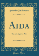 Aida: Opera in Quattro Atti (Classic Reprint)