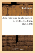Aide-M?moire Du Chirurgien-Dentiste. 2e ?dition