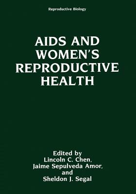 AIDS and Women's Reproductive Health - Chen, Lincoln C, M.D. (Editor), and Amor, Jaime Sepulveda (Editor), and Segal, Sheldon J, Ph.D. (Editor)