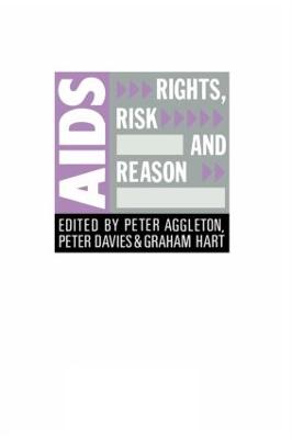 Aids: Rights, Risk and Reason - Aggleton, Peter (Editor), and Davies, Peter, Dr. (Editor), and Hart, Graham (Editor)