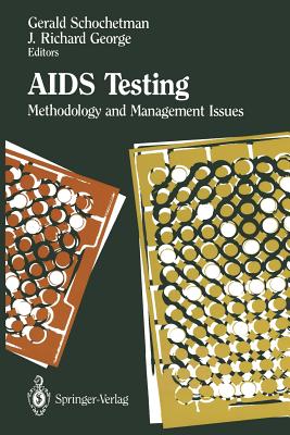 AIDS Testing: Methodology and Management Issues - Schochetman, Gerald (Editor), and Dowdle, W R (Foreword by), and George, J Richard (Editor)