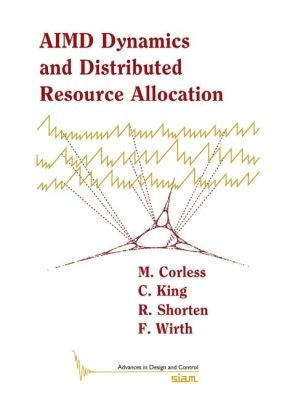 AIMD Dynamics and Distributed Resource Allocation - Corless, M., and King, C., and Shorten, R.