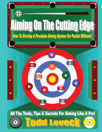 Aiming On The Cutting Edge: How To Develop A Precision Aiming System For Pocket Billiards!