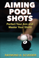 Aiming Pool Shots: Perfect Your Aim and Master Your Shots