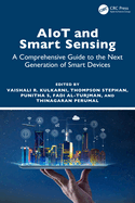 Aiot and Smart Sensing: A Comprehensive Guide to the Next Generation of Smart Devices