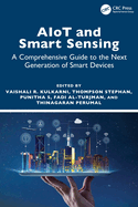 AIoT and Smart Sensing: A Comprehensive Guide to the Next Generation of Smart Devices