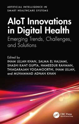 Aiot Innovations in Digital Health: Emerging Trends, Challenges, and Solutions - Khan, Inam Ullah (Editor), and Hajjami, Salma El (Editor), and Gupta, Shashi Kant (Editor)