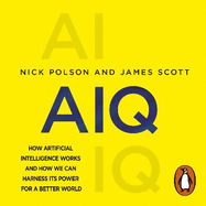 AIQ: How artificial intelligence works and how we can harness its power for a better world