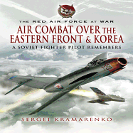 Air Combat Over the Eastern Front and Korea: A Soviet Fighter Pilot Remembers