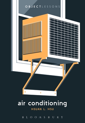 Air Conditioning - Hsu, Hsuan L, and Bogost, Ian (Editor), and Schaberg, Christopher (Editor)