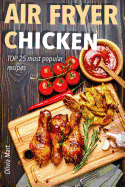 Air Fryer: Chicken: Top 25 Most Popular Recipes
