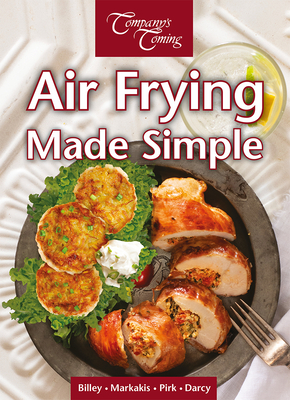 Air Frying Made Simple - Billey, Ashley, and Markakis, Toni, and Pirk, Wendy